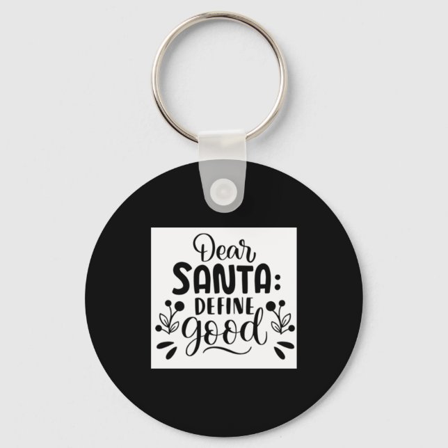 Dear Santa Define Good T Shirt  Keychain (Front)