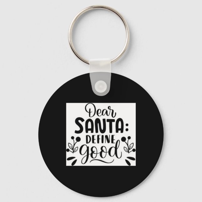 Dear Santa Define Good T Shirt  Keychain (Front)