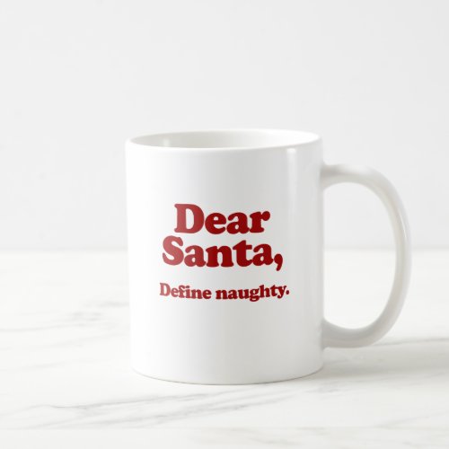 Dear Santa Define Naughty Coffee Mug