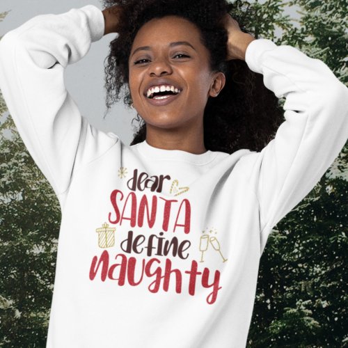 Dear Santa Define Naughty Fun Christmas  Sweatshirt
