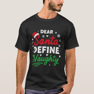 Dear Santa Define Naughty Funny Christmas For Men T-Shirt