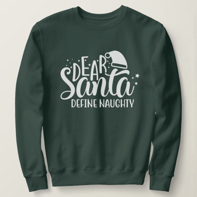 Dear Santa Define Naughty Sweatshirt (Design Front)