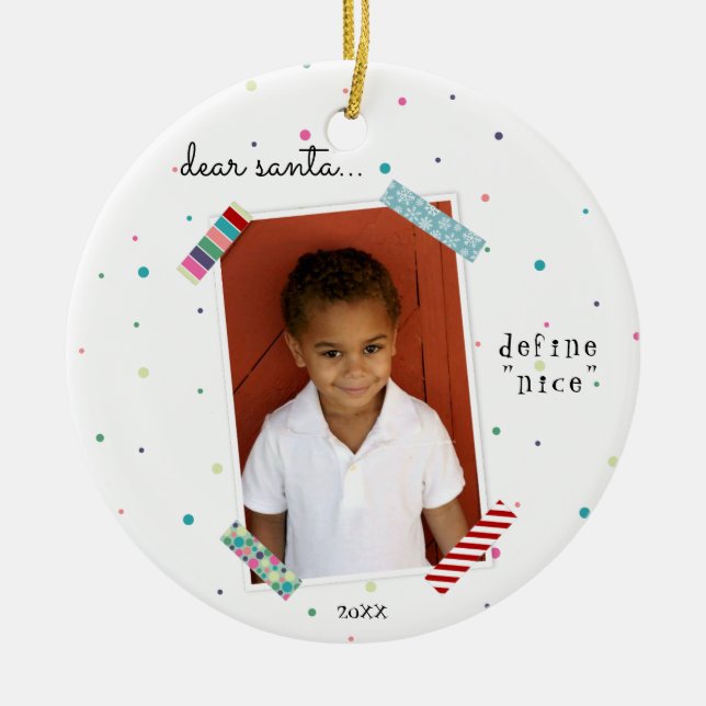 Dear Santa Define Nice Christmas / Holiday Photo Ceramic Ornament (Front)