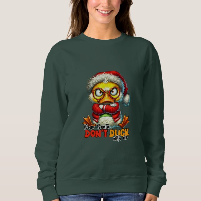 Dear Santa Don't Duck With Me Sweatshirt (Front)