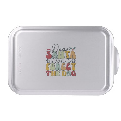 Dear Santa Dont Forget the Dog_01 Cake Pan