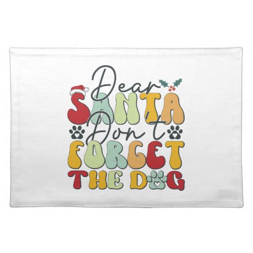 Dear Santa Dont Forget the Dog_01 Cloth Placemat