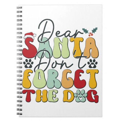 Dear Santa Dont Forget the Dog_01 Notebook