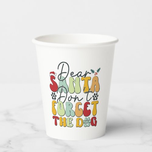 Dear Santa Dont Forget the Dog_01 Paper Cups