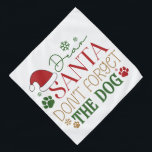Dear Santa Don't Forget The Dog - Pet Bandana<br><div class="desc">Dear Santa Don't Forget The Dog Designs. Option to choose the print in the color of your choice. You can also easily transfer the design to any product of your choice.</div>