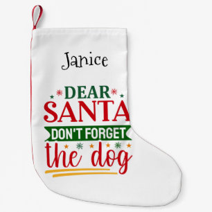 Dear Santa, Don't Forget The Dog Small Christmas Stocking