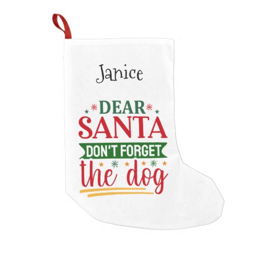Dear Santa Dont Forget The Dog Small Christmas Stocking