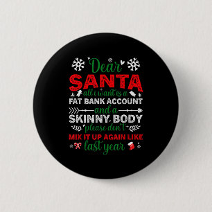 Dear Santa Fat Bank Account Skinny Body Funny Chri Button