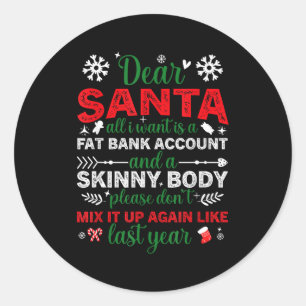 Dear Santa Fat Bank Account Skinny Body Funny Chri Classic Round Sticker