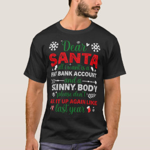 Dear Santa Fat Bank Account Skinny Body Funny Chri T-Shirt