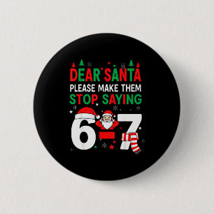 Dear Santa, Funny 67 Six Seven Christmas 6-7 Men W Button