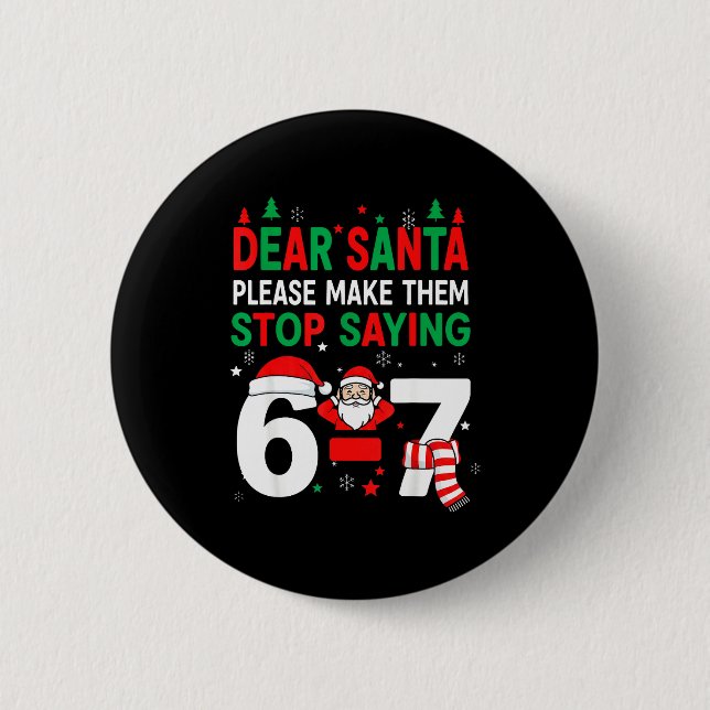 Dear Santa, Funny 67 Six Seven Christmas 6-7 Men W Button (Front)