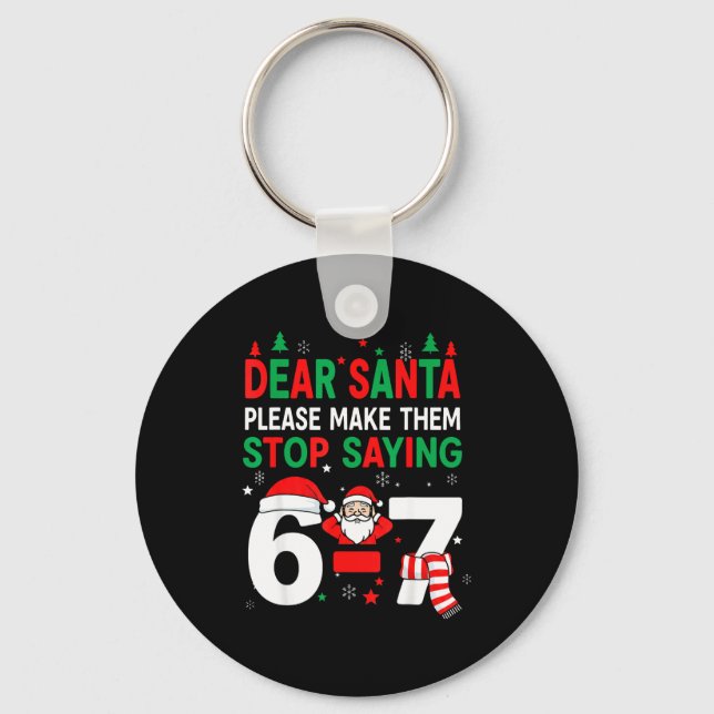 Dear Santa, Funny 67 Six Seven Christmas 6-7 Men W Keychain (Front)