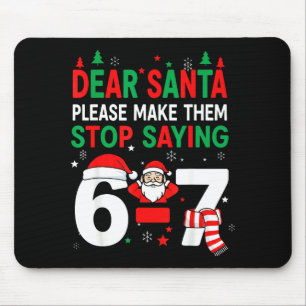 Dear Santa, Funny 67 Six Seven Christmas 6-7 Men W Mouse Pad