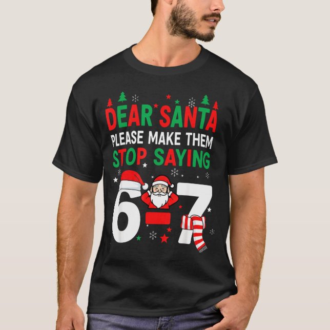 Dear Santa, Funny 67 Six Seven Christmas 6-7 Men W T-Shirt (Front)