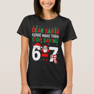 Dear Santa, Funny 67 Six Seven Christmas 6-7 Men W T-Shirt