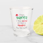 Dear Santa: Good At Being Naughty Christmas Shot Glass<br><div class="desc">Dear Santa,  I was good at being naughty. Does that count? Funny Christmas gifts</div>