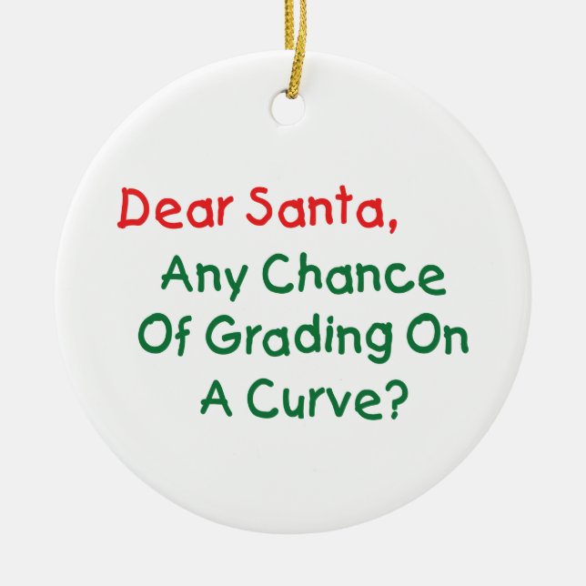 Dear Santa Grade On A Curve? Xmas Letter To Santa Ceramic Ornament (Front)