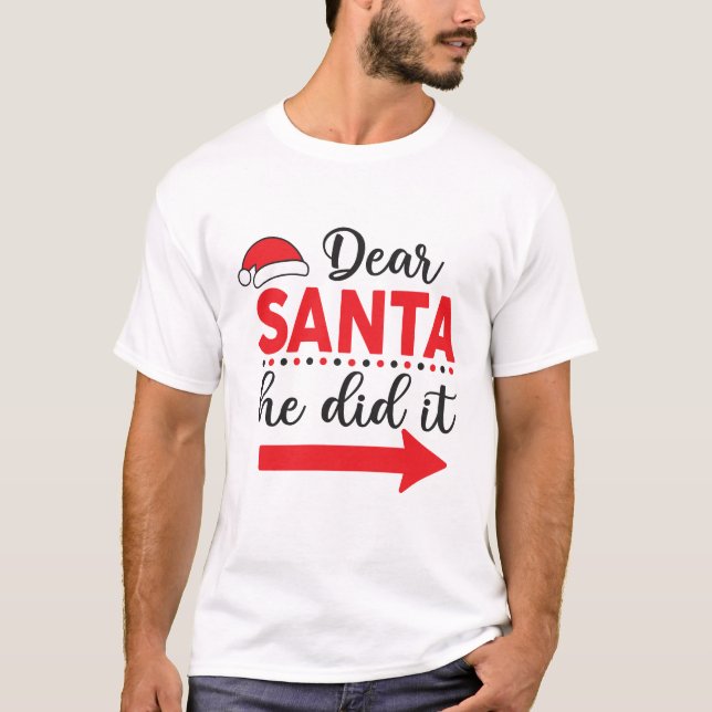 Dear Santa He Did It Matching Christmas T-Shirt (Front)