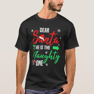 Dear Santa He Is The Naughty One Christmas Family  T-Shirt