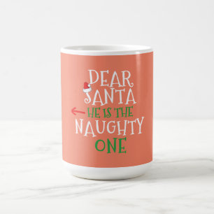 Dear Santa He Is The Naughty One Matching Gift Coffee Mug