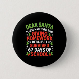 Dear Santa Homework I Survived 67 Days Of School C Button