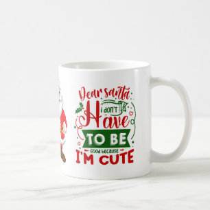 Dear Santa I am Cute Funny Christmas Quote Coffee Mug