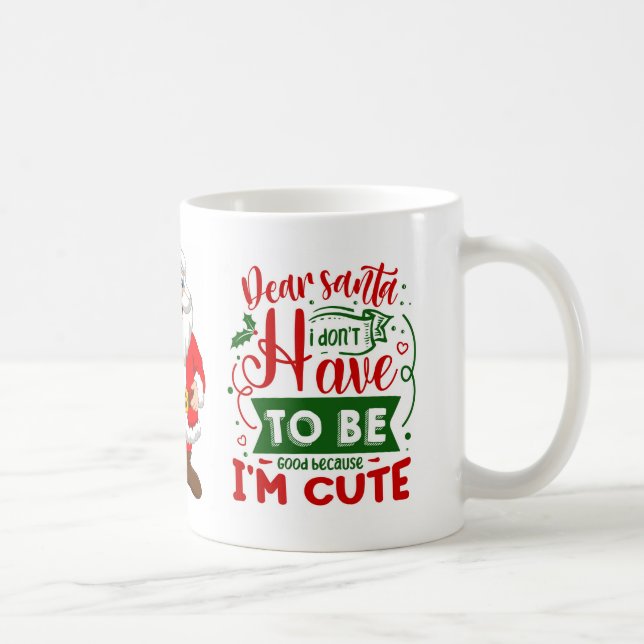 Dear Santa I am Cute Funny Christmas Quote  Coffee Mug (Right)