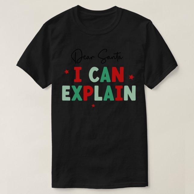 Dear Santa I Can Explain 2 T-Shirt (Design Front)
