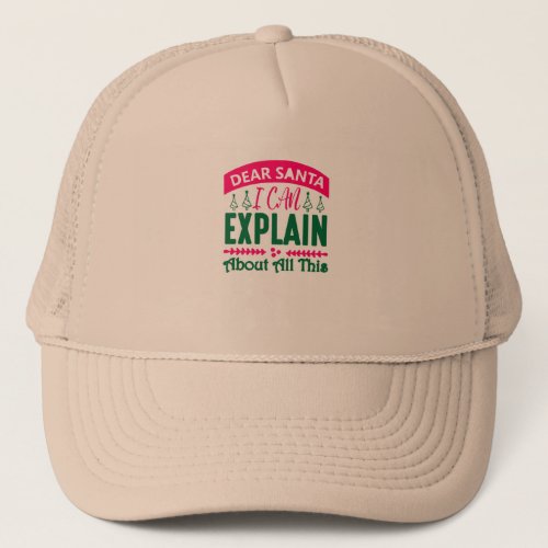 Dear Santa I can Explain About All This Trucker Hat