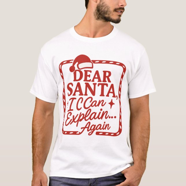 Dear Santa, I Can Explain… Again Funny Christmas S T-Shirt (Front)