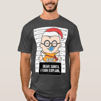 Dear Santa I Can Explain Baby Fopper Criminal Chri T-Shirt