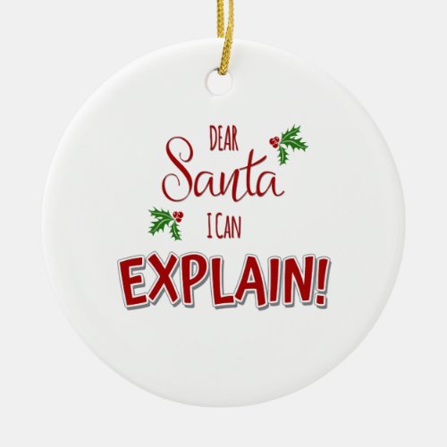 Dear Santa I Can Explain Ceramic Ornament