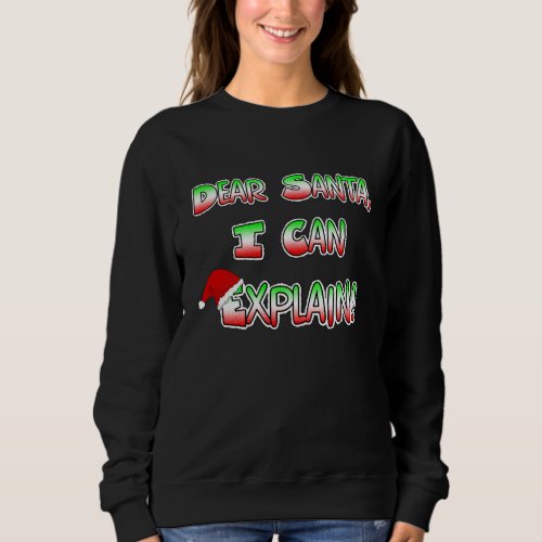 Dear Santa I can Explain Christmas Humor Sweatshirt