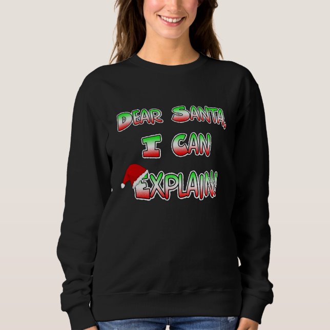 Dear Santa, I can Explain Christmas Humor Sweatshirt (Front)