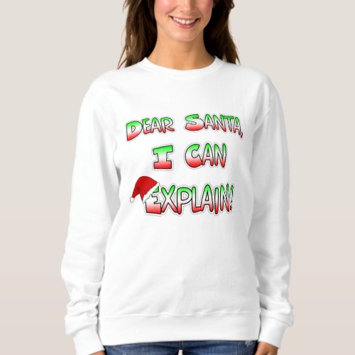 Dear Santa I can Explain Christmas Humor Sweatshirt