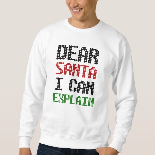 Dear Santa I can explain Christmas Naughty List Sweatshirt