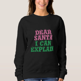 Dear Santa I can Explain funny Christmas Sweatshirt