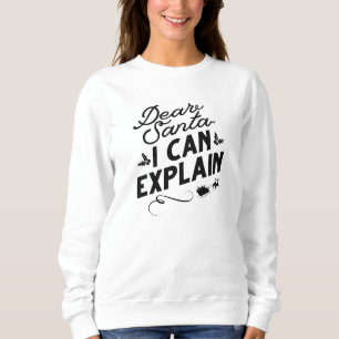 Dear Santa I Can Explain Sweatshirt