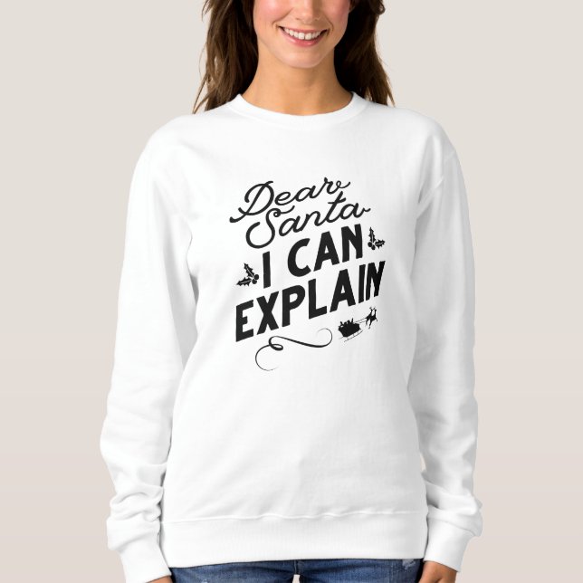 Dear Santa I Can Explain Sweatshirt (Front)