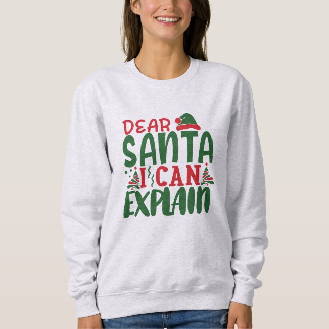 Dear Santa, I Can Explain Sweatshirt (Front)