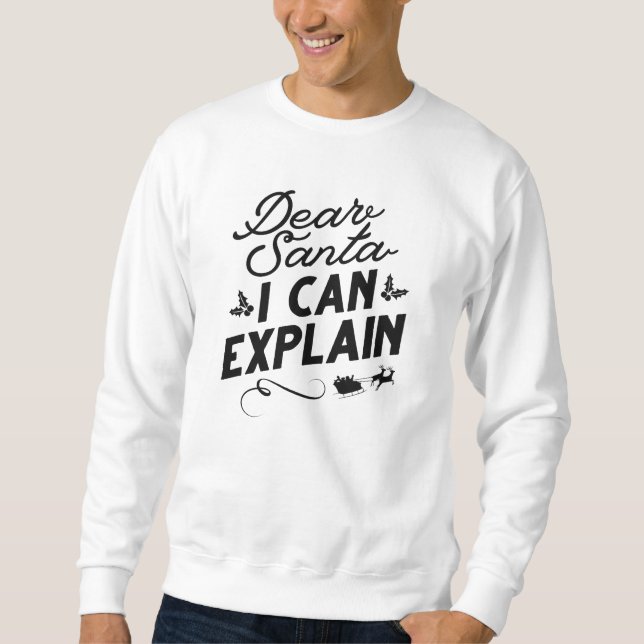 Dear Santa I Can Explain Sweatshirt (Front)