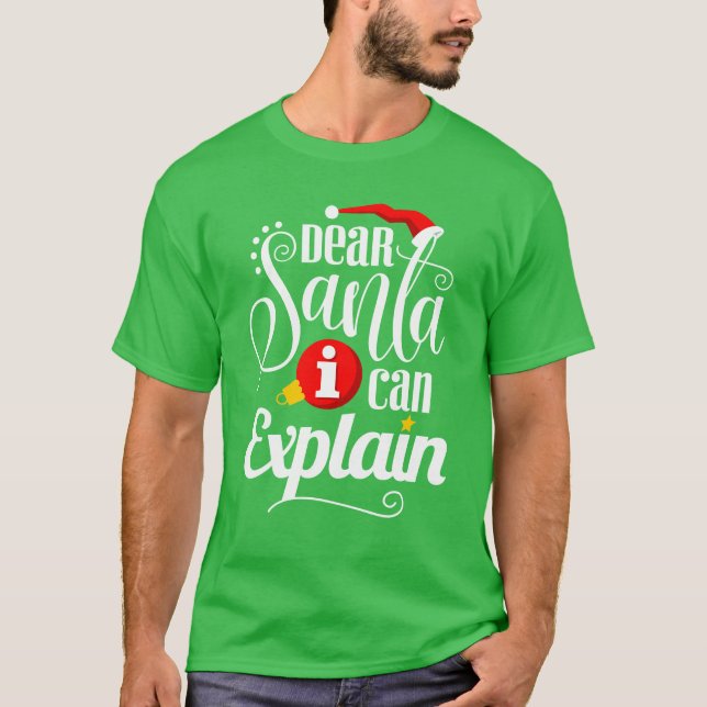 Dear Santa I Can Explain T-Shirt (Front)