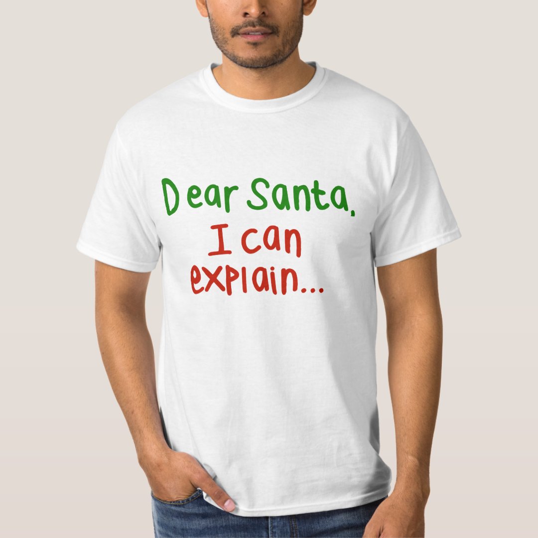 Dear Santa I Can Explain T Shirt Zazzle