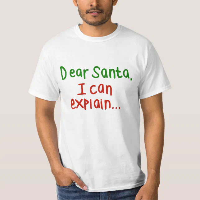 Dear Santa I Can Explain T Shirt Zazzle