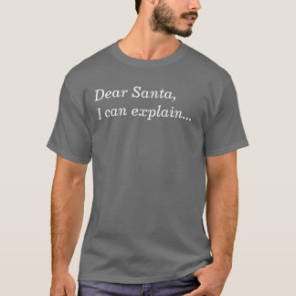 Dear Santa, I can explain... T-Shirt